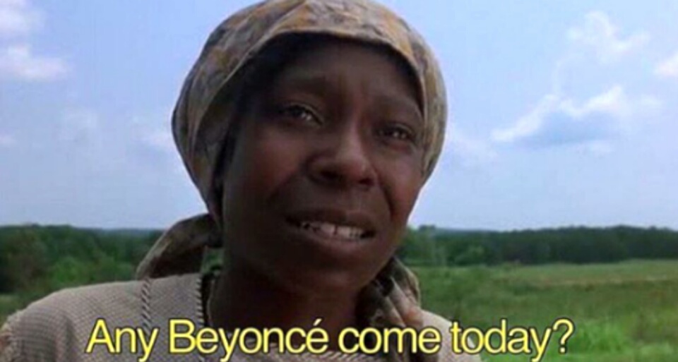Any Beyonce come today???